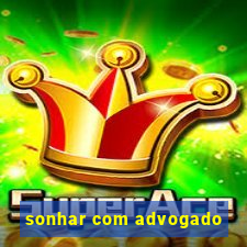 sonhar com advogado